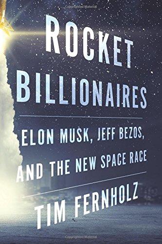 Rocket Billionaires: Elon Musk, Jeff Bezos, and the New Space Race