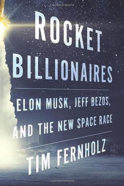 Rocket Billionaires: Elon Musk, Jeff Bezos, and the New Space Race