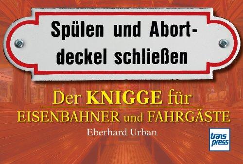 Der Knigge für Eisenbahner und Fahrgäste: Spülen und Abortdeckel schließen