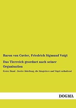 Das Tierreich geordnet nach seiner Organisation: Erster Band - Zweite Abteilung, die Säugetiere und Vögel enthaltend