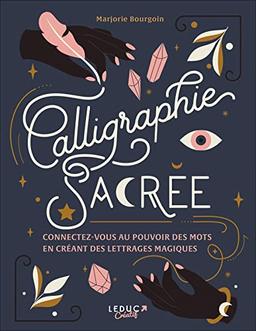 Calligraphie sacrée: Connectez-vous au pouvoir des mots en créant des lettrages magiques