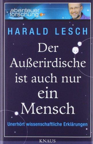 Der Außerirdische ist auch nur ein Mensch: Unerhört wissenschaftliche Erklärungen