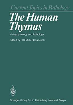 The Human Thymus: Histophysiology and Pathology (Current Topics in Pathology, 75, Band 75)