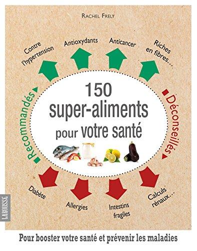 150 super-aliments pour votre santé : pour booster votre santé et prévenir les maladies