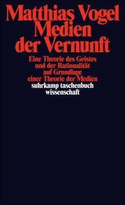 Medien der Vernunft: Eine Theorie des Geistes und der Rationalität auf Grundlage einer Theorie der Medien (suhrkamp taschenbuch wissenschaft)