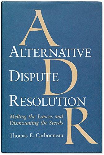 Alternative Dispute Resolution: Melting the Lances and Dismounting the Steeds