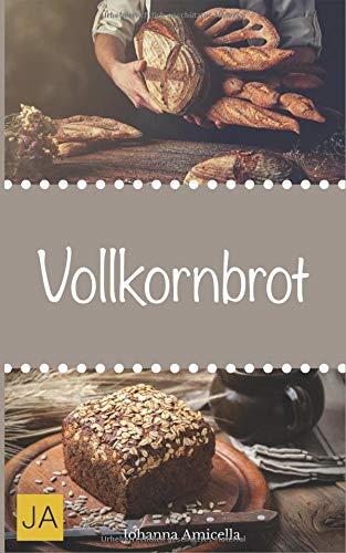 Vollkornbrot: Einfache und schnelle Rezepte, die ganz sicher gelingen!