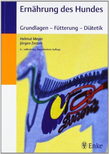 Ernährung des Hundes: Grundlagen - Fütterung - Diätetik