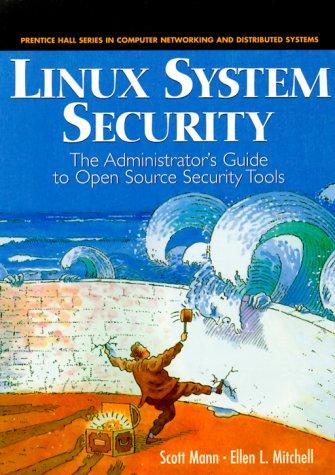 Linux System Security: The Administrator's Guide to Open Source Security Tools (Prentice Hall Series in Computer Networking and Distributed)