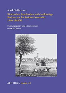 Rindviecher, Bauchredner und Großherzöge: Berichte aus der Residenz Neustrelitz (Vormärz-Studien)