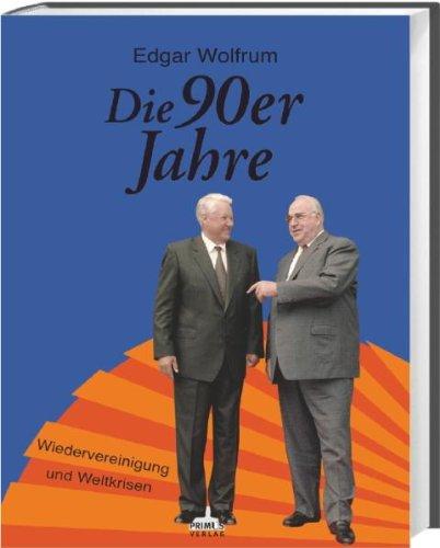 Die 90er Jahre: Wiedervereinigung und Weltkrisen