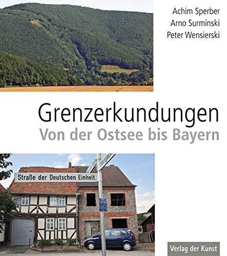 Grenzerkundungen: Von der Ostsee bis Bayern. Ein Fotoessay