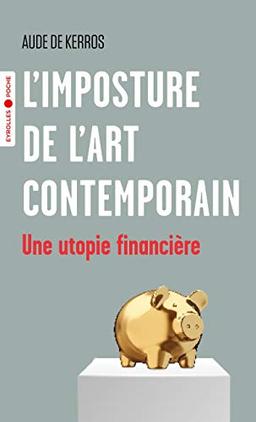 L'imposture de l'art contemporain : une utopie financière