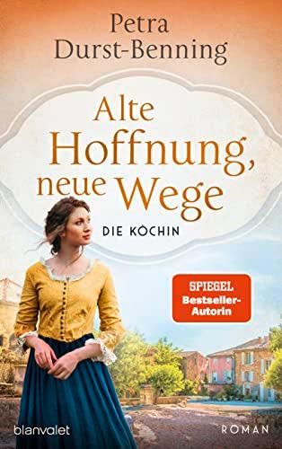 Alte Hoffnung, neue Wege: Die Köchin - Roman (Die Köchinnen-Reihe, Band 2)