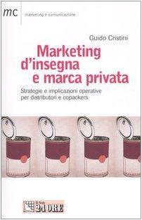 Marketing d'insegna e marca privata. Strategie e implicazioni operative per distributori e copackers (Marketing & comunicazione)