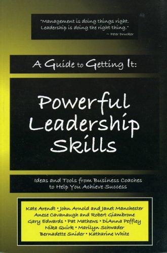 A Guide to Getting It: Powerful Leadership Skills