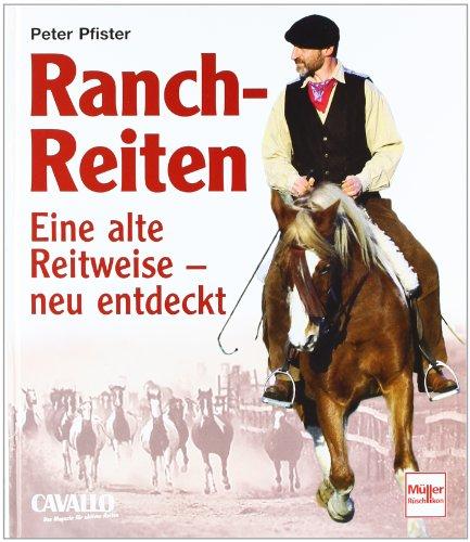 Ranch-Reiten: Eine alte Reitweise - neu entdeckt: Eine alte Reitweise - neu entdeckt. CAVALLO. Das Magazin für aktives Reiten