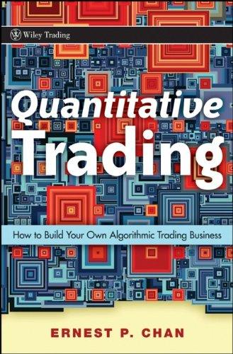 Quantitative Trading: How to Build Your Own Algorithmic Trading Business (Wiley Trading)