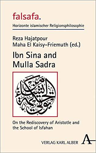 Ibn Sina and Mulla Sadra: On the Rediscovery of Aristotle and the School of Isfahan (falsafa. Horizonte islamischer Religionsphilosophie)