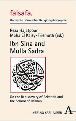 Ibn Sina and Mulla Sadra: On the Rediscovery of Aristotle and the School of Isfahan (falsafa. Horizonte islamischer Religionsphilosophie)