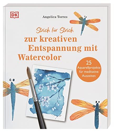 Strich für Strich zur kreativen Entspannung mit Watercolor: 25 Aquarellprojekte für meditative Auszeiten