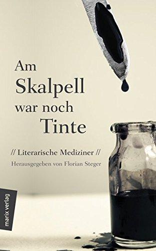 Am Skalpell war noch Tinte: Literarische Medizin