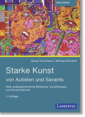 Starke Kunst von Autist*innen und Savants: Über außergewöhnliche Bildwerke, Kunsttherapie und Kunstunterricht