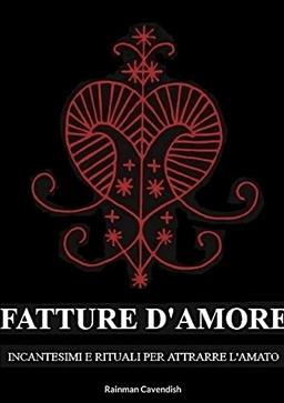 Fatture D'Amore: : Incantesimi e Rituali per Attrarre L'Amato