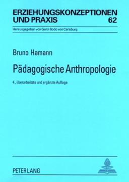 Pädagogische Anthropologie: Theorien - Modelle - Strukturen. Eine Einführung (Erziehungskonzeptionen Und Praxis)