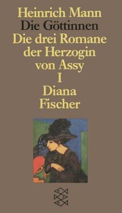 Die Göttinen. Die drei Romane der Herzogin von Assy: Die Göttinnen - Die drei Romane der Herzogin von Assy: I. Band: Diana: Oder Die Drei Romane der ... Mann Studienausgabe in Einzelbänden): BD I