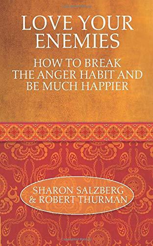 Love Your Enemies: How to Break the Anger Habit and Be Much Happier