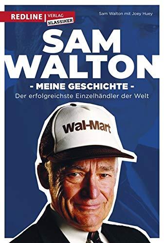 Sam Walton: Meine Geschichte. Der Weg zum erfolgreichsten Einzelhändler der Welt.