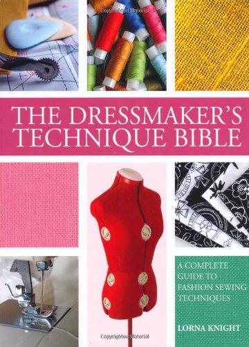 Dressmaker's Technique Bible: A Complete Guide to Fashion Sewing Techniques