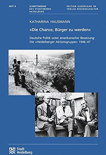 "Die Chance, Bürger zu werden" (Schriftenreihe des Stadtarchivs Heidelberg: Herausgegeben im Auftrag der Stadt Heidelberg)