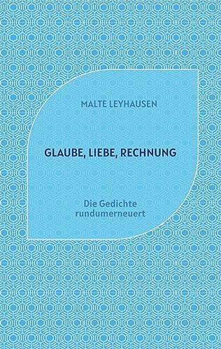 Glaube, Liebe, Rechnung: Die Gedichte rundumerneuert