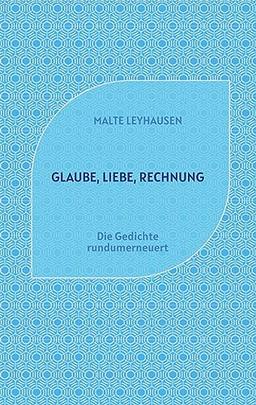 Glaube, Liebe, Rechnung: Die Gedichte rundumerneuert