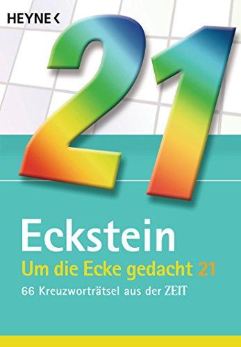 Um die Ecke gedacht 21: 66 Kreuzworträtsel aus der ZEIT