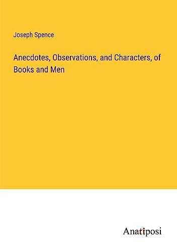 Anecdotes, Observations, and Characters, of Books and Men