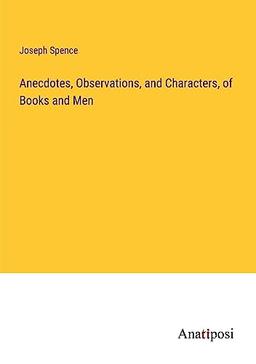 Anecdotes, Observations, and Characters, of Books and Men