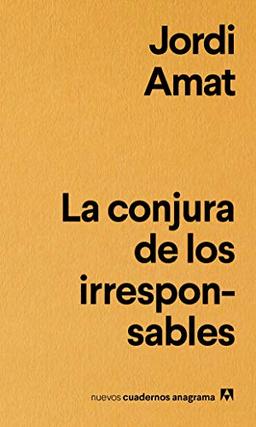 La conjura de los irresponsables (Nuevos cuadernos Anagrama, Band 6)