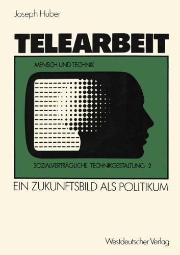 Telearbeit: Ein Zukunftsbild als Politikum (Sozialverträgliche Technikgestaltung, Hauptreihe) (German Edition)