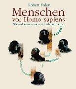 Menschen vor Homo sapiens: Wie und Warum unsere Art sich durchsetzte