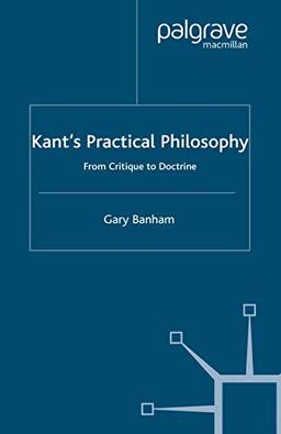 Kant's Practical Philosophy: From Critique to Doctrine