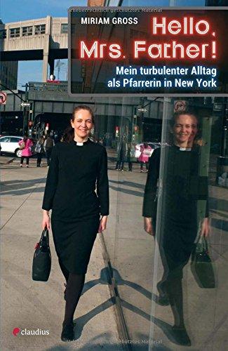 Hello, Mrs. Father!: Mein turbulenter Alltag als Pfarrerin in New York