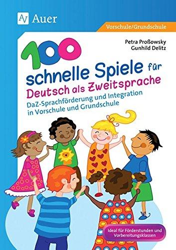 100 schnelle Spiele für Deutsch als Fremdsprache: DaZ-Sprachförderung und Integration in Vorschule und Grundschule (1. und 2. Klasse)