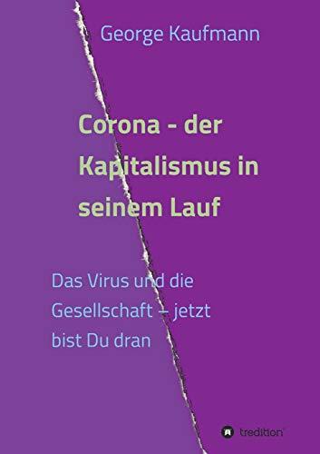 Corona - der Kapitalismus in seinem Lauf: Das Virus und die Gesellschaft – jetzt bist Du dran