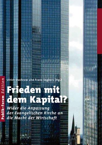 Frieden mit dem Kapital?: Wider die Anpassung der evangelischen Kirche an die Macht der Wirtschaft