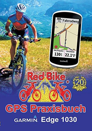 GPS Praxisbuch Garmin Edge 1030: Funktionen, Einstellungen & Navigation (GPS Praxisbuch-Reihe von Red Bike)