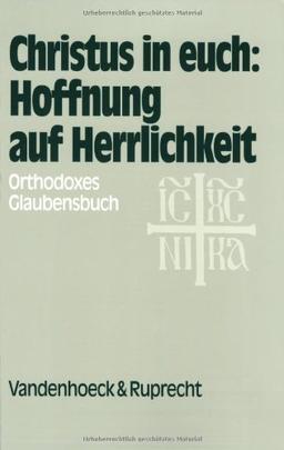 Christus in euch: Hoffnung auf Herrlichkeit. Orthodoxes Glaubensbuch