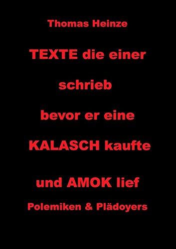 Texte die einer schrieb bevor er eine Kalasch kaufte und Amok lief: Polemiken und Plädoyers